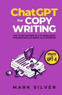 Book cover of 'ChatGPT for Copywriting' by Mark Silver featuring an illustration of a person on a stack of paper with a pen and shield.